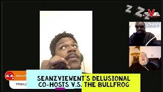 Seanzviewent delusional co-hosts retaliate against The Bullfrog Experience