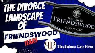 The Landscape of Divorce in Friendswood