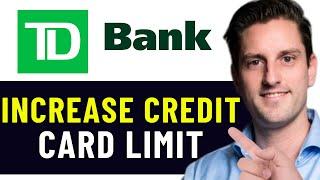 HOW TO INCREASE TD BANK CREDIT LIMIT 2025! (FULL GUIDE)