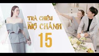 TRÀ CHIỀU CÙNG MỢ CHẢNH - Trailer Tập 15 | Lý Nhã Kỳ & Song Luân