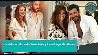 Los datos ocultos entre Baris Arduç y Elçin Sangu ¡Revelados!