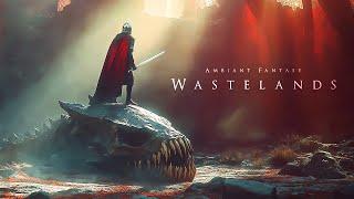 Wastelands | Dark Fantasy Music - Haunting Ambient Music