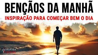 BENÇÃOS DA MANHÃ PARA VOCÊ COMEÇAR BEM O DIA | INSPIRAÇÃO | MOTIVAÇÃO | ORAÇÃO MATINAL