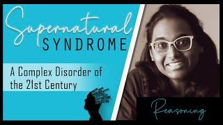 EP 3 | SUPERNATURAL SYNDROME (A Complex disorder of the 21st Century)