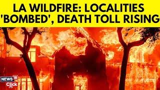 Los Angeles Wildfire | LA Wildfire: Localities 'Bombed', Death Toll Rising | Los Angeles News | N18G