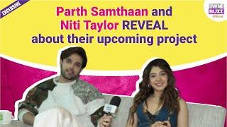 Exclusive: Parth Samthaan REVEALS about his 2 new projects, Niti Taylor on her upcoming TV show