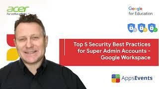 Top 5 Security Best Practices for Super Admin Accounts - Google Workspace