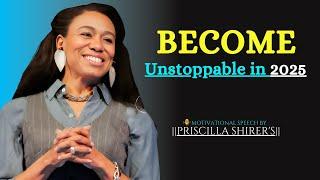 Becoming Unstoppable In 2025   || The Most Powerful Motivational Speech By  PRISCILLA SHIRER'S