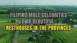 Filipino male celebrities own beautiful resthouses in the provinces.