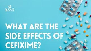 What are the side effects of Cefixme?