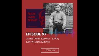 Pirate Living Podcast Episode 97 with James Owen Roberts - Living Life Without Limits