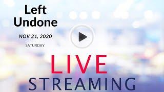 LEFT UNDONE Live Stream Saturday Nov 21, 2020!