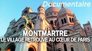 Montmartre, le village retrouvé au cœur de Paris - Des Racines et des Ailes - Documentaire complet