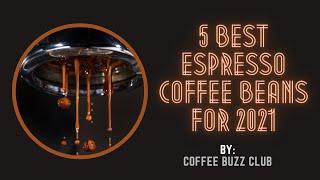 5 Best Espresso Coffee Beans for 2021 |COFFEE BUZZ CLUB|