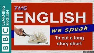 To cut a long story short: The English We Speak