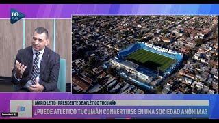 Entrevista a Mario Leito: ¿Puede Atlético Tucumán convertirse en una Sociedad Anónima?