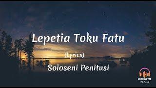 (Lyrics) Lepetia Toku Fatu - Soloseni Penitusi