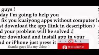 FIX kuaiyong apps without computer or Mac !:)