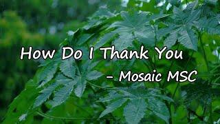 Mosaic MSC - How Do I Thank You Lyrics