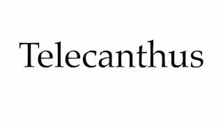 How to Pronounce Telecanthus