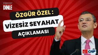 Özgür Özel'den vizesiz seyahat açıklamsı