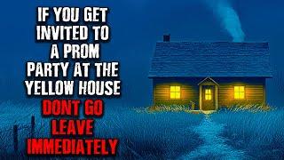 "If you get Invited to a Prom party at the YELLOW HOUSE... DON'T GO, LEAVE IMMEDIATELY!" Creepypasta