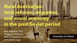 Rural Azerbaijan: land reforms, migration, and moral economy - Sara Rzayeva