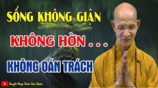 Sống Không Giận, Không Hờn, Không Oán Trách ( Nghe Rất Thấm ) | HT  Thích Giác Hạnh Giảng