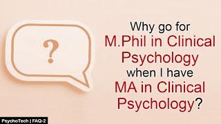 Why go for MPhil in Clinical Psychology when I have MA in Clinical Psychology? | FAQ-2