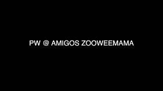 PW @ AMIGOS ZOOWEEMAMA