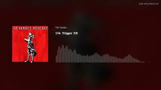 134. Trigger XR