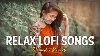 RELAX LOFI SONGS || SLOWED + REVERB || NEW LOFI SONGS #lofi #arijitsingh #love #trending