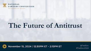 The Future of Antitrust [2024 NLC]