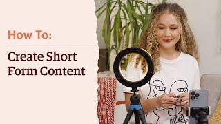 How To | Create Short Form Video Content for Social Media and Marketing Channels