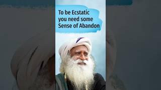 To be ecstatic you need some sense of abandon #sadhguru #isha #viral #peace #trending #yoga #shorts