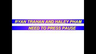 ryan trahan and haley pham need to press pause