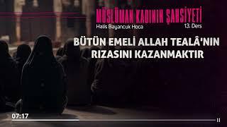 Emeli Allah'ın (cc) Rızasıdır | Müslüman Kadının Şahsiyeti 13 | Halis Bayancuk Hoca