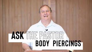 Should Christians have Body Piercings | Ask The Pastor