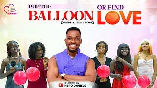 Ep 23 : Pop The Balloon or find Love with Hero Daniels | True Love Games| Lagos, Nigeria edition