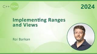 Implementing Ranges and Views in C++ - Roi Barkan - C++Now 2024