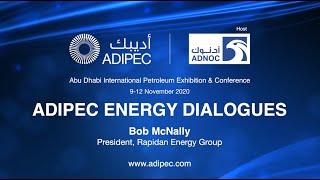 ADIPEC ENERGY Dialogues with Bob McNally, President, Rapidan Energy