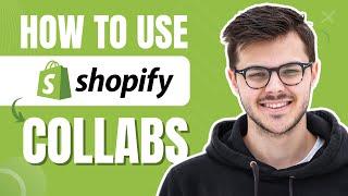 How To Use Shopify Collabs (Quick Tutorial)