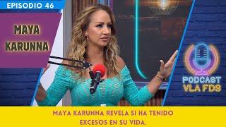 Maya Karunna revela si ha tenido excesos en su vida | Episodio 46 | Podcast VLA FDS