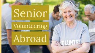 This Is What You Need to Know About Senior Volunteering Abroad