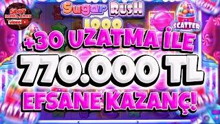 Sugar Rush 1000 | SON DAKİKA +30 UZATMA İLE 770.000 TL EFSANE YENİ GÜN KAZANCI !!