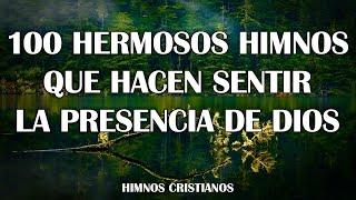 100 Hermosos Himnos Que Hacen Sentir La Presencia De Dios - Himnos Antiguos Favoritos