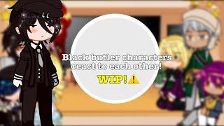 Black Butler characters react to each other! |WIP| (not finished)