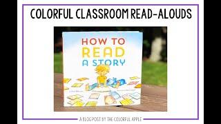 Colorful Classroom Read-Alouds: How to Read a Story