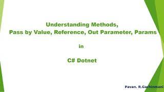 Understanding Methods, Pass by Value, Reference, Out Parameter, Params in C# Dotnet