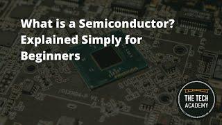 What is a Semiconductor?  Explained Simply for Beginners by The Tech Academy